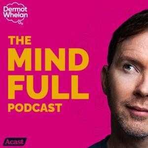 The Mind Full Podcast by Dermot Whelan