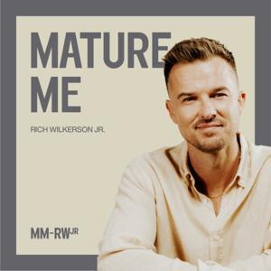 Mature Me w/ Rich Wilkerson Jr. by Rich Wilkerson Jr.
