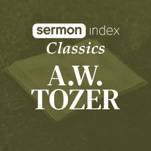 SermonIndex Classics - A.W. Tozer on Oneplace.com by A. W. Tozer