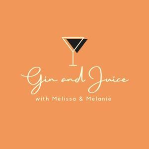 GIN & JUICE Podcast by Melissa (@MrsKevOnStage) and Melanie (@Youvegtmel)
