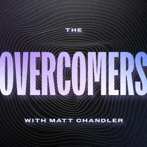 The Overcomers with Matt Chandler by Matt Chandler
