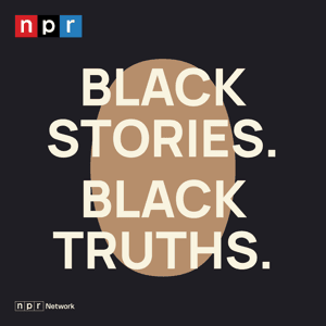 Black Stories. Black Truths. by NPR
