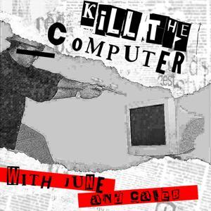 Kill The Computer by mail@westernkabuki.com