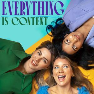 Everything Is Content by Beth, Ruchira & Oenone