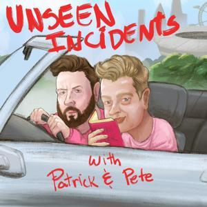 Unseen Incidents with Patrick and Pete by Unseen Incidents