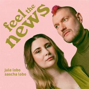 Feel The News by Jule Lobo, Sascha Lobo