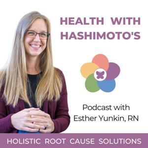 Health with Hashimoto’s - Autoimmune Disease, Hypothyroid, Thyroid Problems, Holistic Health by Esther Yunkin - Registered Nurse, Hashimoto’s Coach, Holistic Health