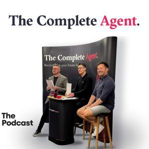 The Complete Agent - The Podcast For Premium Real Estate Agents by Ian Storey, David Warburton and James Kendall