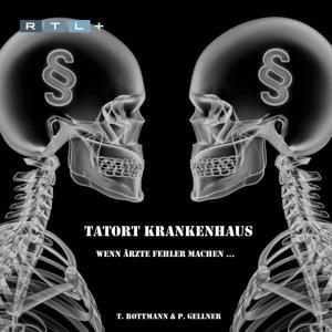 Tatort Krankenhaus - Wenn Ärzte Fehler machen... by Tanina Rottmann & Peter Gellner