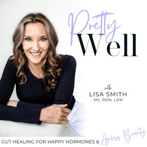 PRETTY WELL - Anti-Aging, Beauty, Balanced Hormones, Inflammation, Gut Health, IBS, Evidence-based by Lisa Smith, MS, RD, LDN |Functional Wellness| Holistic Gut:Mitochondria Expert