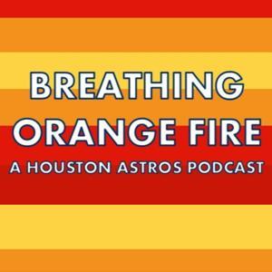 Breathing Orange Fire: A Houston Astros Podcast by AJL