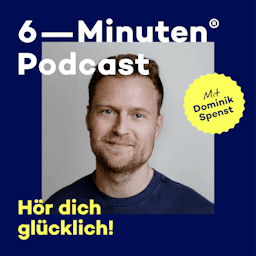 Der 6-Minuten-Podcast – Hör dich glücklich! by Dominik Spenst