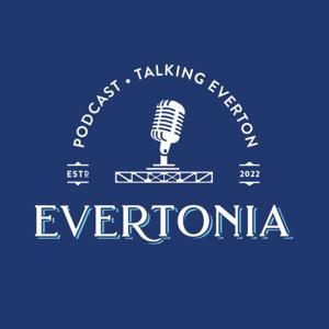 The Evertonia Podcast: Talking Everton by Evertonia
