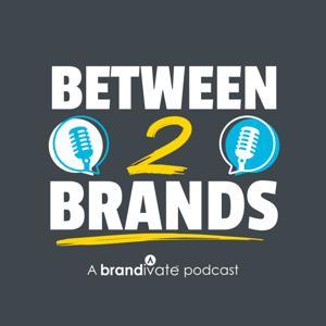 Between 2 Brands Podcast by brandivate