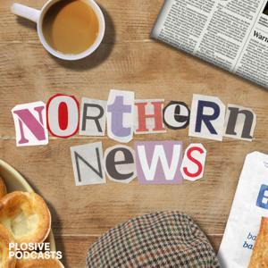 Northern News with Amy Gledhill and Ian Smith by Plosive