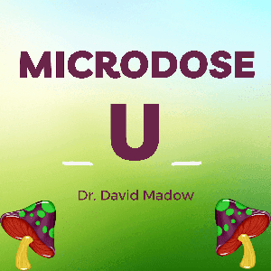 Microdose U - Using Mushrooms For Depression and Anxiety by Dr. David M. Madow