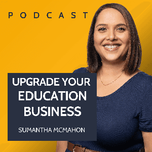 Upgrade Your Education Business by Sumantha McMahon