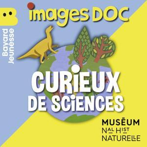 Curieux de sciences by Images Doc et Muséum national d'Histoire naturelle