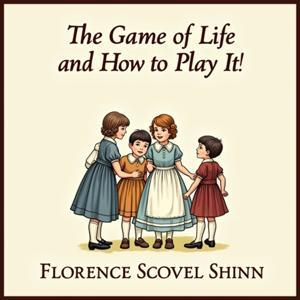 Game of Life and How to Play It by Florence Scovel Shinn