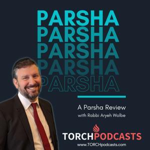 Parsha Review Podcast · Rabbi Aryeh Wolbe by TORCH