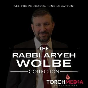 Rabbi Aryeh Wolbe Podcast Collection by TORCH
