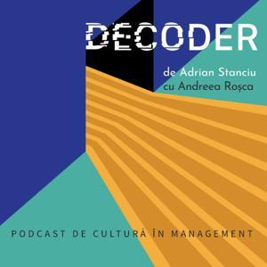 DECODER • Podcast de cultură în management by ADRIAN STANCIU în conversație cu Andreea Roșca
