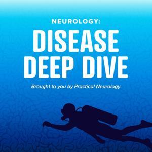 Neurology: Disease Deep Dive by Practical Neurology