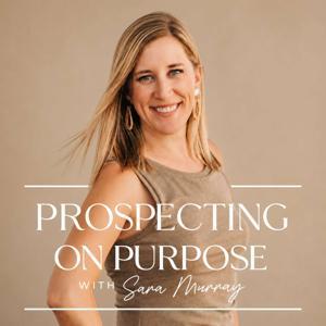 Prospecting on Purpose® with Sara Murray by Sara Murray