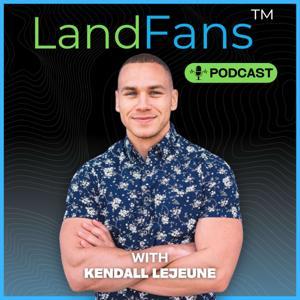 LandFans™ Podcast with Kendall LeJeune by Kendall LeJeune