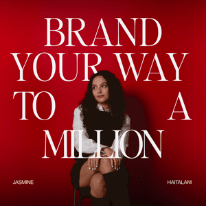 Brand Your Way to A Million by Jasmine Haitalani