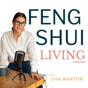 Feng Shui Living: Tips for busy women looking to destress, relieve anxiety, and live with more intention by Lisa Morton