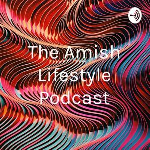 The Amish Lifestyle Podcast by Nolan Bish
