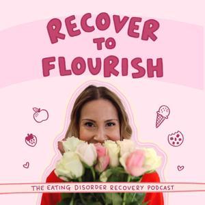 Recover To Flourish | Eating Disorder Recovery Podcast by Ciandra Birnbaum