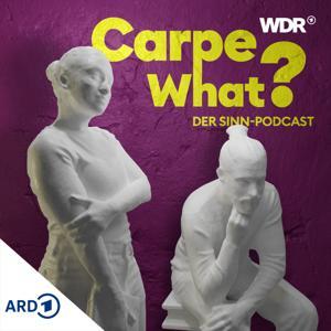 Carpe What? Der Sinn-Podcast by WDR