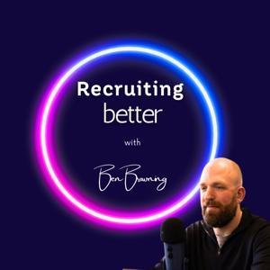 Recruiting Better with Ben Browning by Ben Browning - Recruiting Better