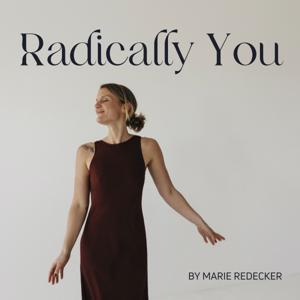 Radically You – der Podcast für radikale Ehrlichkeit, gelebte Echtheit und innere Freiheit by Marie Redecker
