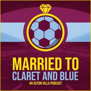 Married to Claret and Blue - an Aston Villa Podcast by Rupert & Verna