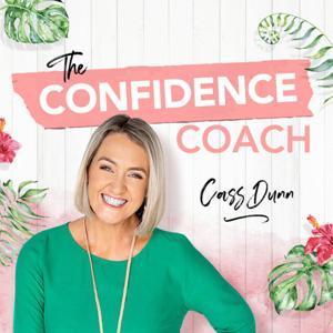 The Confidence Coach with Cass Dunn by Cass Dunn