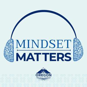 Mindset Matters by Oregon REALTORS® by Oregon REALTORS®