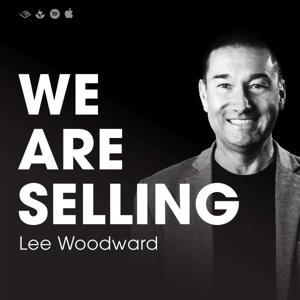 We Are Selling with Lee Woodward by Lee Woodward