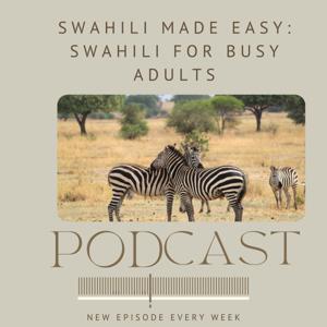Swahili made easy: A podcast for Busy Swahili learners by Karen W. Stringer Ph.D.