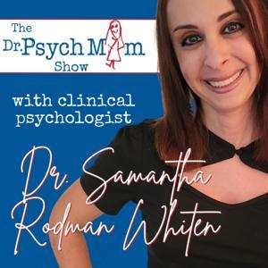 The Dr. Psych Mom Show
with clinical psychologist 
Dr. Samantha Rodman Whiten by Dr. Samantha Rodman Whiten