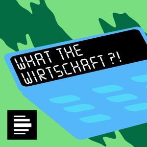 What the Wirtschaft?! - Deutschlandfunk Nova by Deutschlandfunk Nova