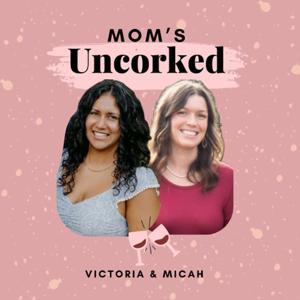 Moms Uncorked by Victoria and Micah