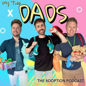 My Two Dads: The Adoption Podcast by Sam, Paul and Andi