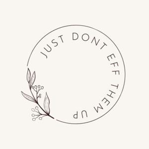 Just Don't Eff Them Up by Mackenzie Kerber