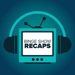 Binge Show Recaps by Post Show Recaps