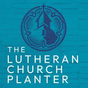 The Lutheran Church Planter by The Lutheran Church Planter