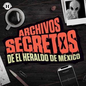 Archivos Secretos de El Heraldo de México by Heraldo Podcast