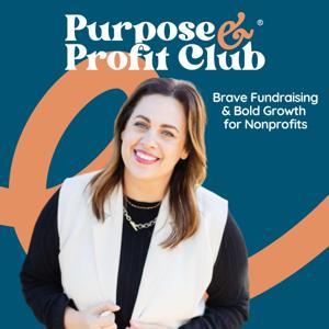 Purpose & Profit Club® – The Nonprofit Fundraising & Marketing Podcast by Christina Tzavaras Edwards